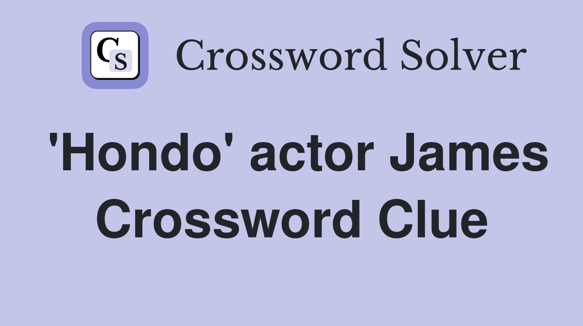 'Hondo' actor James Crossword Clue Answers Crossword Solver